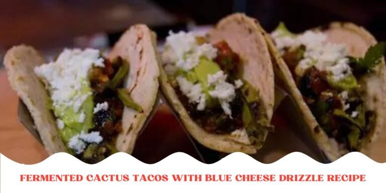 Fermented Cactus Tacos with Blue Cheese Drizzle Recipe